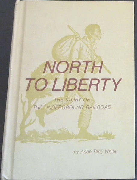 North To Liberty : The Story of The Underground Railroad