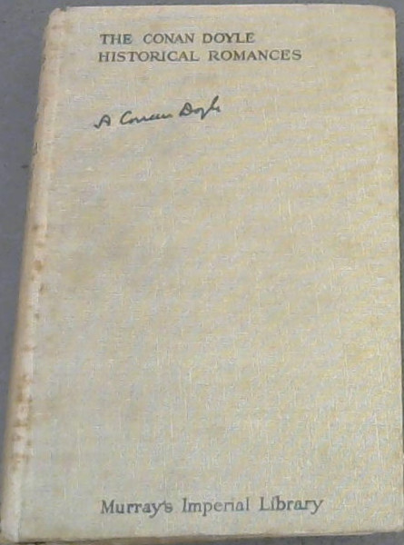 The Conan Doyle Historical Romances : Rodney Stone ; Unclel Bernac ; Exploits of Brigadier Gerard ; Adventures of Gerard