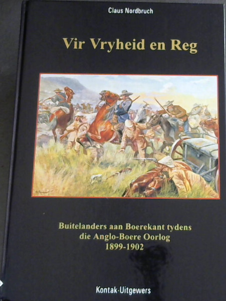 Vir Vryheid en Reg ( Buiterlanders aan Boerekant tydens die Ango-Boereoorlog 1899-1902)