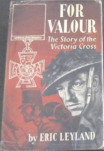 For Valour : The Story of the Victoria Cross