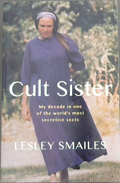Cult Sister (My decade in on of the world's, most secretive sects)