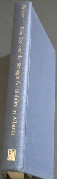 Image for King Zog and the Struggle for Stability in Albania (East European Monographs, No CLIX) King Zog and the Struggle for Stability in Albania (East European Monographs, No CLIX)