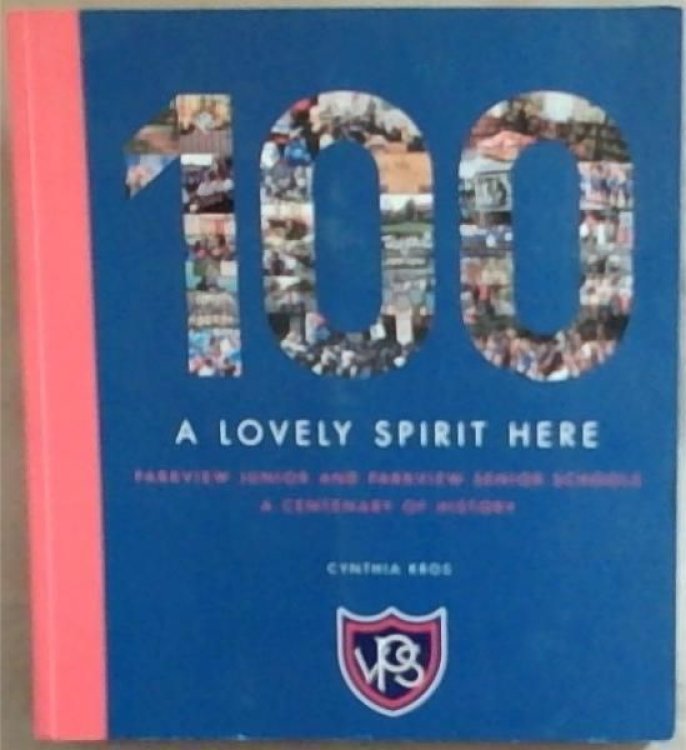 A Lovely Spirit Here : Parkview Juniour and Parkview Seniour Schools . A Centenary of History
