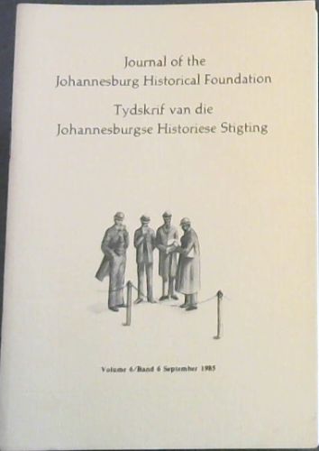 Journal of the Johannesburg Historical Foundation / Tydskrif van die Johannesburgse Historiese Stigting. Volume 6. September 1985