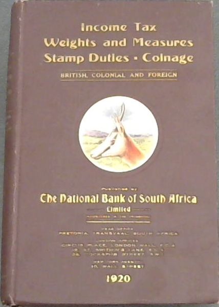 The National Bank of South Africa ; Income Tax. Weights and Measures. Stamp Duties. Coinage. British, Colonial and Foreign