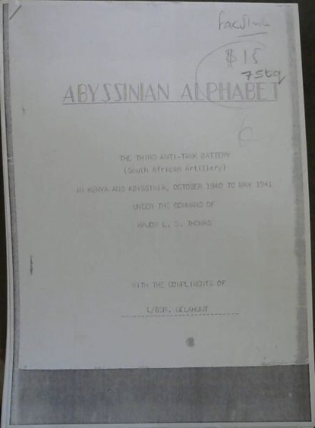 Abyssinian Alphabet : the third anti-tank battery (South African Artillery) in Kenya and Abyssinia, October 1940 to May 1841 under the command of Major L.S. Thomas. with the compliments of L/BDR. Delahunt