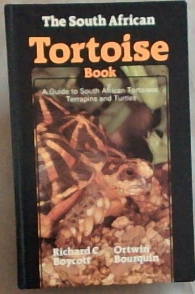 The South African tortoise book: A guide to South African tortoises, terrapins, and turtles