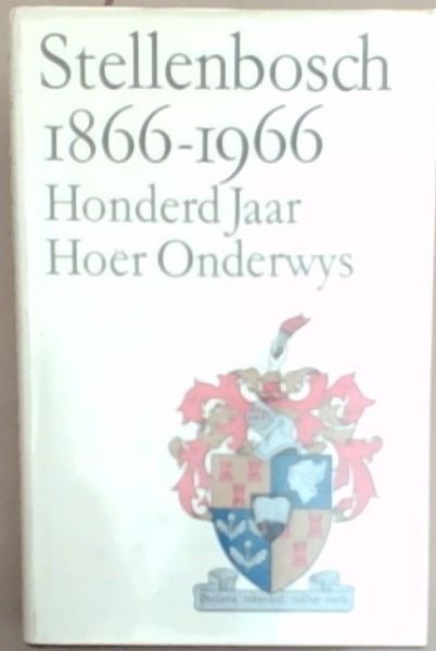 Stellenbosch 1866-1966 : Honderd Jaar Hoer Onderwys