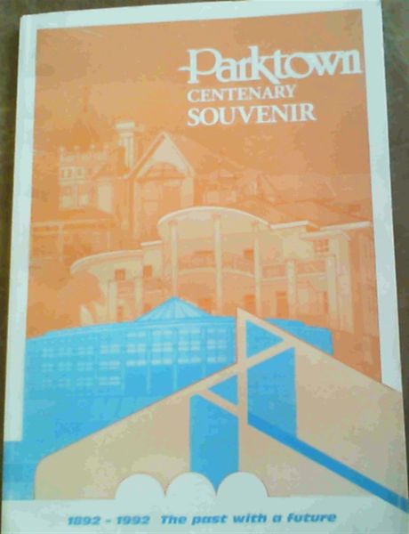 Parktown Centenary Souvenir 1892 - 1992