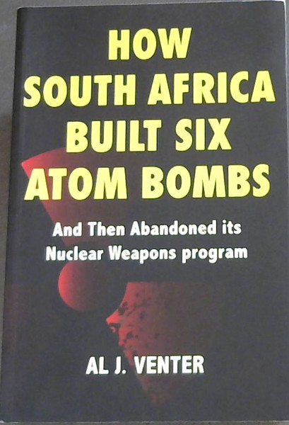 How South Africa Built Six Atom Bombs and Then Abandoned Its Nuclear Weapons Program