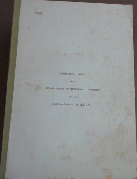 Paintings, Busts and Other Items of Historical Interest in the Parliamentary Buildings (Draft Edition)