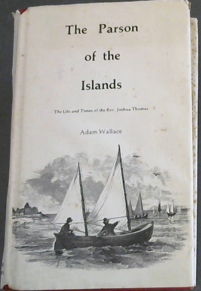 The Parson of the Islands : A Biography ofthe Rev. Joshua Thomas; Embracing Sketches of his Contemporaries