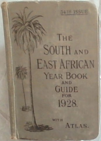 The South and East African Year Book & Guide, With Atlas and Diagrams for 1928