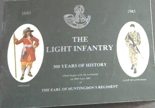 The Light Infantry : 300 Years of History , which began with the formation on 20th June 1685 of The Earl of Huntingdon's Regiment. 1685 - 1985