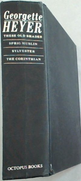 Georgette Heyer Omnibus Edition: These Old Shades, Sprig Muslin, Sylvester, and The Corinthian