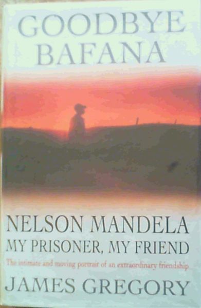 Goodbye Bafana: Nelson Mandela, My Prisoner, My Friend