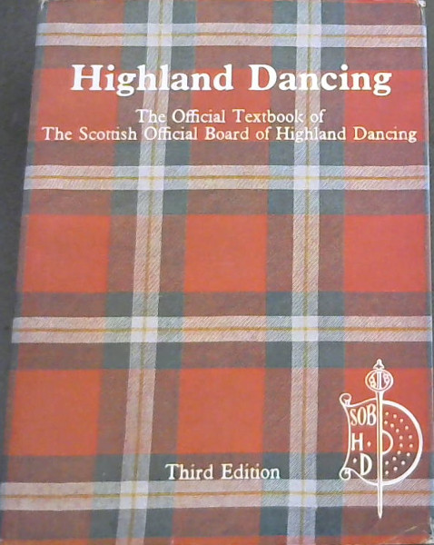 Highland Dancing : The Official Textbook of The Scottish Official Board of Highland Dancing