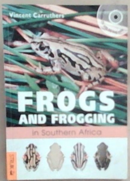 Frogs and Frogging in Southern Africa: Includes CD With 56 Frog Calls