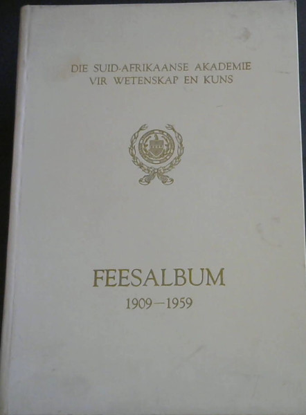 Die Suid- Afrikaanse Akademie vir Wetenskap En Kuns Feesalbum 1909 - 1959