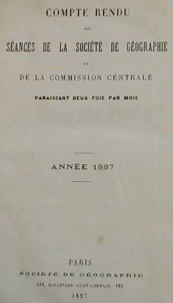 Compte Rendu des Seances de la Societe de Geographie et de la Commission Centrale - Annee 1887