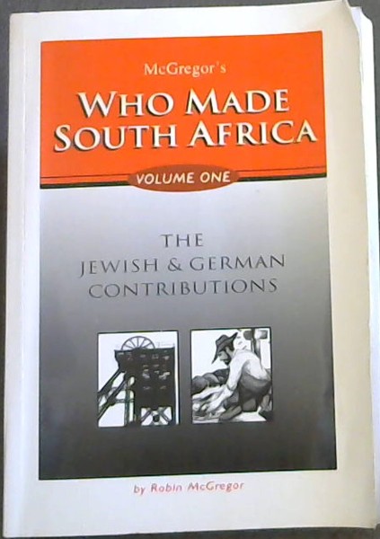 McGregor's Who made South Africa : Vol. 1, The Jewish & German Contributions