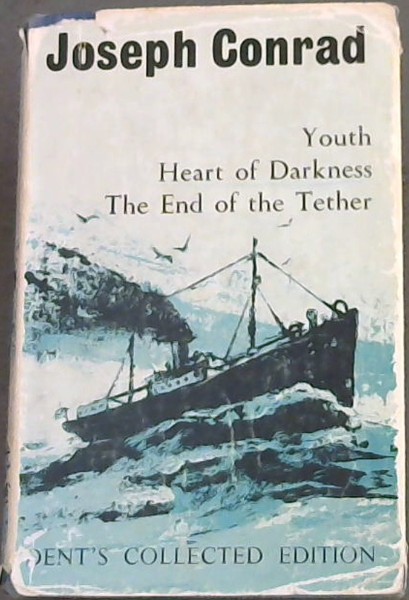 YOUTH - HEART OF DARKNESS - THE END OF THE TETHER (Three Stories) DENT'S COLLECTION EDITION