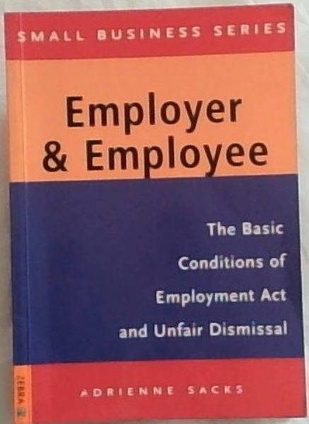 Employer and Employee: The Basic Conditions of Employment Act and Unfair Dismissal (Small Business)