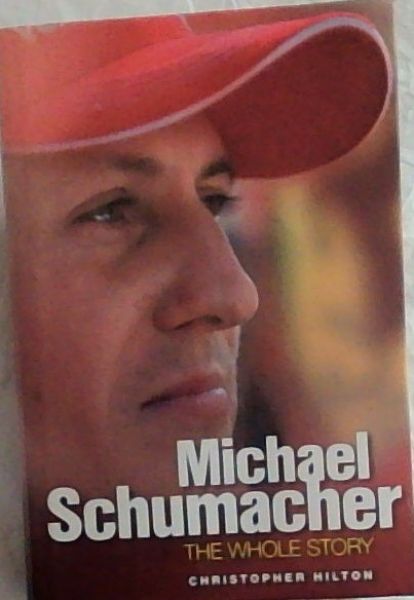 Michael Schumacher: The Whole Story