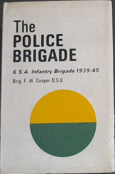The Police Brigade (6th S.A.A Infantry Brigade 1939-45)