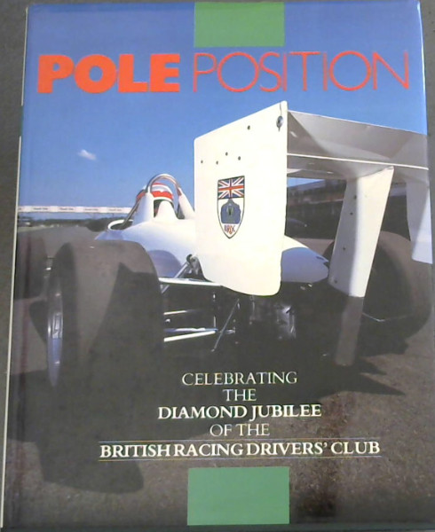 Pole Position: Celbrating The Diamond Jubilee Of The BritishRacingDriver's Club (Motor sport)