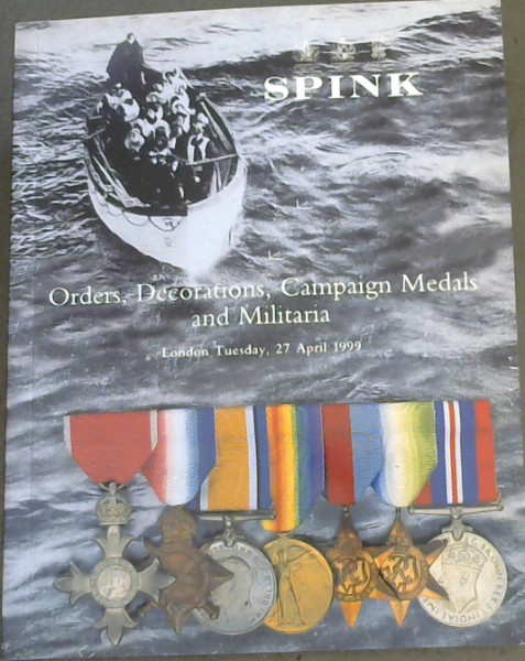 Orders, Decorations, Campaign Medals and Militaria, London, Tuesday 27 April 1999 at 10.00am and 2.00pm precisely