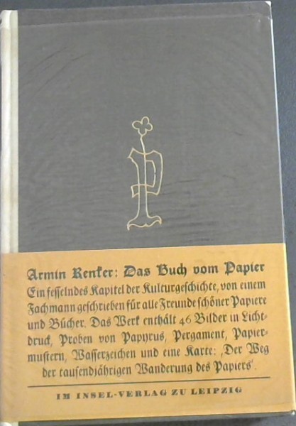 Das Buch vom Papier: Ein fesselndes Kapitel der Kulturgeschichte, von einem Fachmann geschrieben fur alle Freunde schoner Papiere und Bucher. Das Werk enthalt 46 Bilder in Lichtdruck, Proben von Papyrus, Pergament, Papiermustern, Wasserzeichen und eine Karte: Der Weg der tausendjahrigen Wanderung de