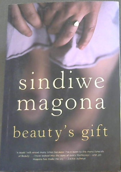 Beauty's Gift ' A book i will reread many times because i have to the many funerals of Beauty.I have looked into the eyes of every Mamkwayi - and yet Mangona has made me cry.' - Zackie Achmat