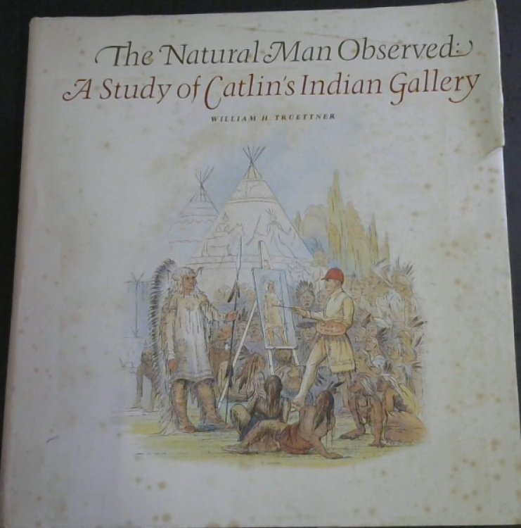 The Natural Man Observed: A Study of Catlin's Indian Gallery