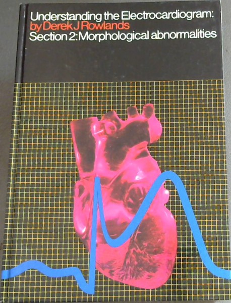 Understanding the Electrocardiogram : Section 2 : Morphological Abnormalities