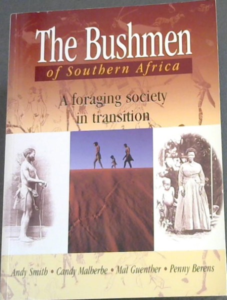 Image for The Bushmen Of Southern Africa: Foraging Society In Transition The Bushmen Of Southern Africa: Foraging Society In Transition