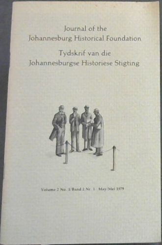 Journal of the Johannesburg Historical Foundation / Tydskrif van die Johannesburgse Historiese Stigting. Volume 2 No. 1. May 1979