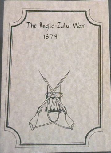 The Anglo - Zulu War 1879