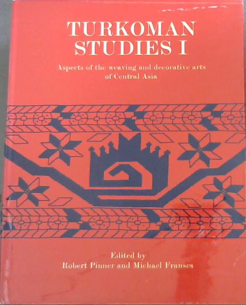 Image for Turkoman Studies 1 : Aspects of the Weaving and Decorative Arts of Central Asia Turkoman Studies 1 : Aspects of the Weaving and Decorative Arts of Central Asia