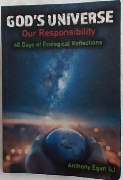 God's Universe, Our Responsibility: 40 Days of Ecological Reflections