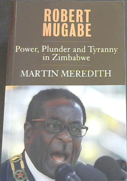 Robert Mugabe: Power, Plunder and Tyranny in Zimbabwe