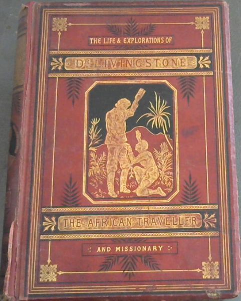 The Life and Explorations of David Livingstone, LL.D., carefully compiled from reliable sources - Vol II
