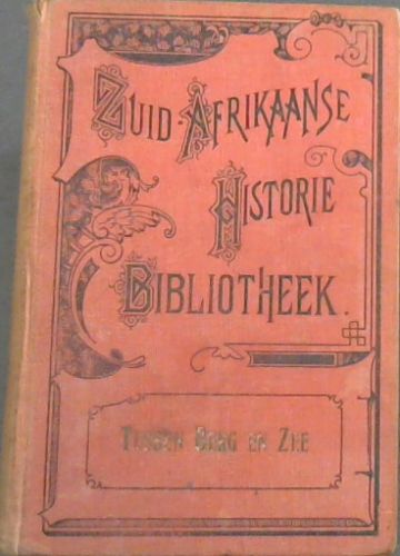 Tussen Berg En Zee : een verhaal uit de strijd der boeren in Natal van 1838 - 1841(Zuid-Afrikaanse Historie Bibliotheek)