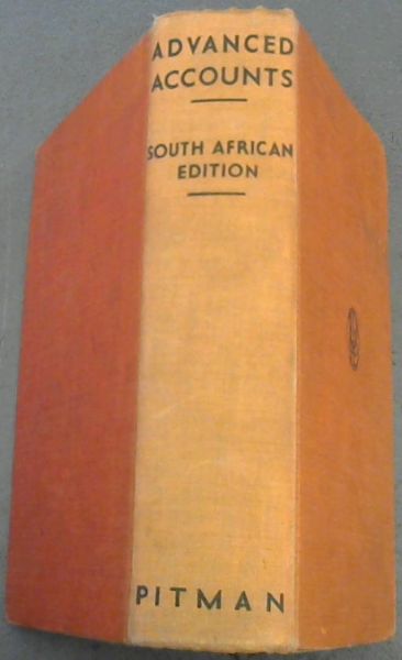 Advanced Accounts- South African Edition: A Manual of advanced book-keeping and accountancy for Book-keepers and business men