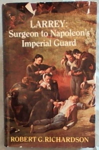 Larrey : Surgeon to Napoleon's Imperial Guard