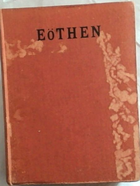 Eothen : OR Traces of Travel Brought home from the East by a Kinglake