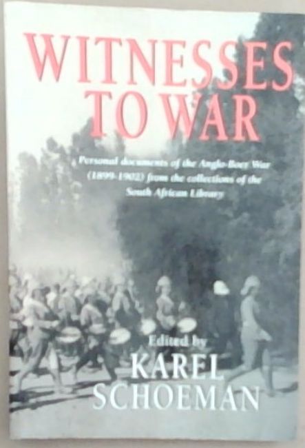 Witnesses to War: Personal Documents of the Anglo-Boer War ( 1899-1902 ) from the Collections of the South African Library