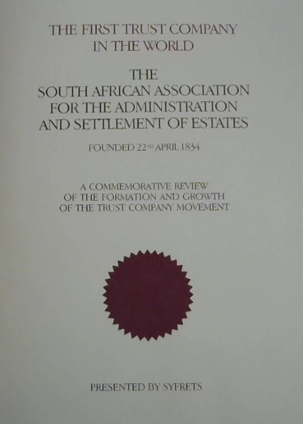 The First trust company in the world: The South African Association for the Administration and Settlement of Estates, founded 22nd April 1834 : a . and growth of the trust company movement