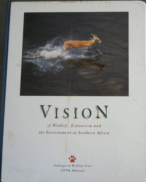 Vision of Wildlife, Ecotourism and the Environment in Southern Africa : Endangered Wildlife Trust. 1994 Annual