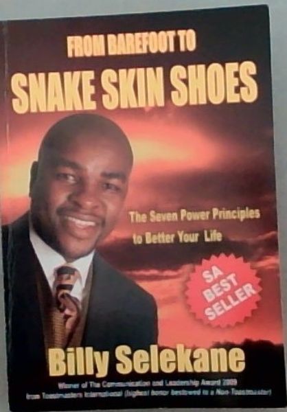 From Barefoot To Snake Skin Shoes; The Seven Power Principles to Better Your Life